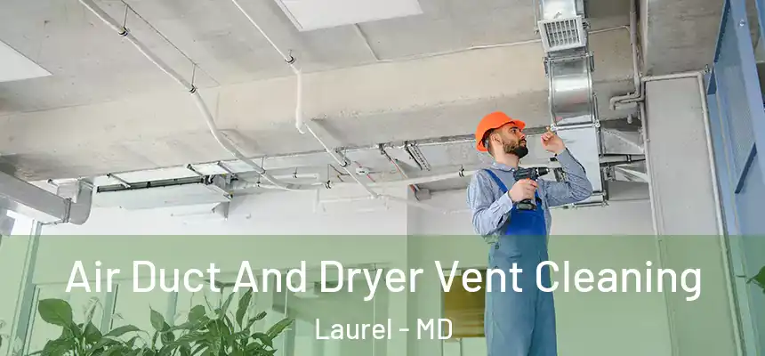  Air Duct And Dryer Vent Cleaning Laurel - MD