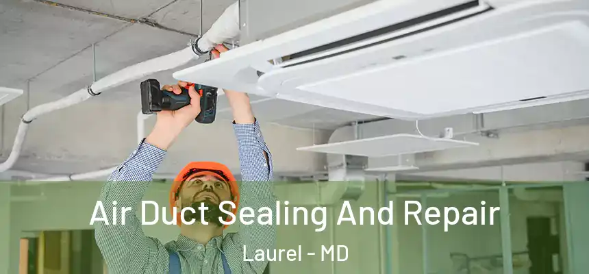  Air Duct Sealing And Repair Laurel - MD