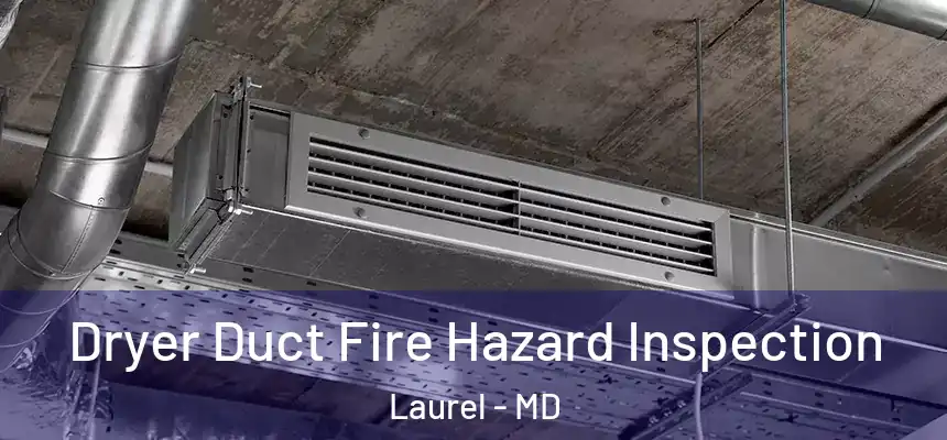  Dryer Duct Fire Hazard Inspection Laurel - MD
