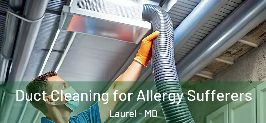  Duct Cleaning for Allergy Sufferers Laurel - MD