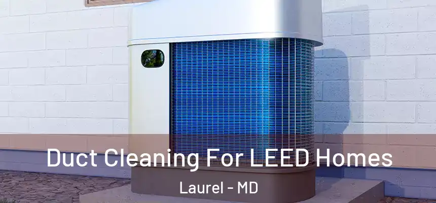  Duct Cleaning For LEED Homes Laurel - MD