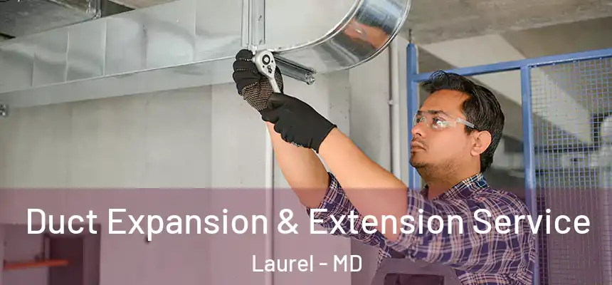  Duct Expansion & Extension Service Laurel - MD