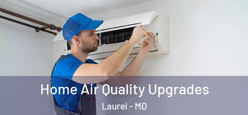 Home Air Quality Upgrades Laurel - MD