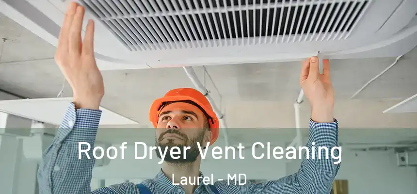  Roof Dryer Vent Cleaning Laurel - MD
