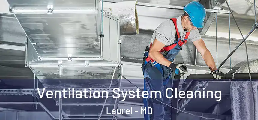 Ventilation System Cleaning Laurel - MD